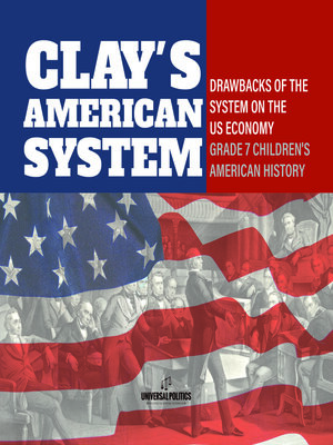 cover image of Clay's American System | Drawbacks of the System on the US Economy | Grade 7 Children's American History
